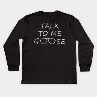 Talk To Me Goose Kids Long Sleeve T-Shirt